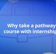 Text, Why take a pathways course with internship?